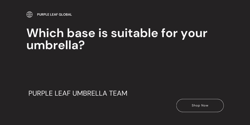 Which base is suitable for your umbrella? - Purple Leaf Garden